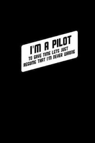 Cover of I'm a pilot to save time let's just assume that I'm never wrong
