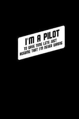 Book cover for I'm a pilot to save time let's just assume that I'm never wrong