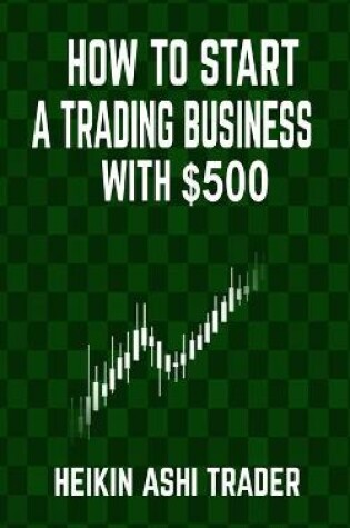 Cover of How to Start a Trading Business with $500