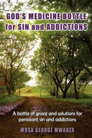 Cover of Gods Medicine Bottle For Sin And Addictions