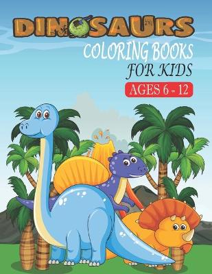 Book cover for Dinosaurs Coloring Books For Kids Ages 6-12
