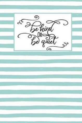 Cover of Be Kind or Be Quiet