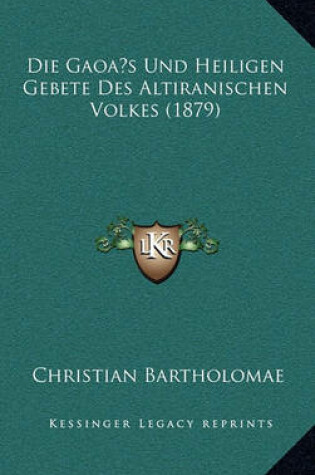 Cover of Die Gaoas Und Heiligen Gebete Des Altiranischen Volkes (1879)