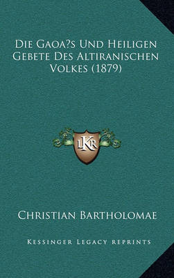 Book cover for Die Gaoas Und Heiligen Gebete Des Altiranischen Volkes (1879)