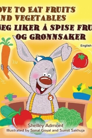 Cover of I Love to Eat Fruits and Vegetables (English Norwegian Bilingual Children's Book)