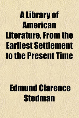 Book cover for A Library of American Literature, from the Earliest Settlement to the Present Time