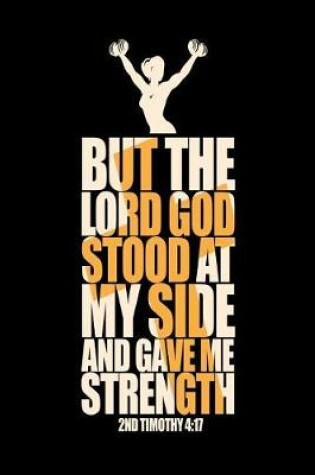 Cover of But the Lord God Stood At My Side and Gave Me Strength 2nd Timothy 4