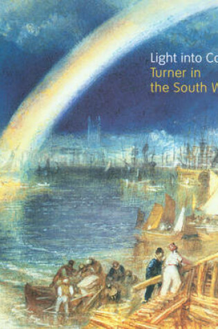 Cover of Light into Colour: Turner in the Sout