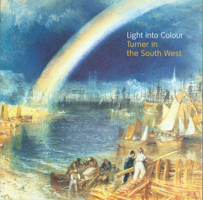 Book cover for Light into Colour: Turner in the Sout