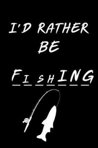 Cover of I'd Rather Be Fishing