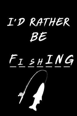 Book cover for I'd Rather Be Fishing