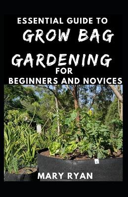 Book cover for Essential Guide To Grow Bag Gardening For Beginners And Novices