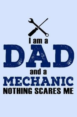 Cover of I am a Dad and a Mechanic Nothing Scares Me