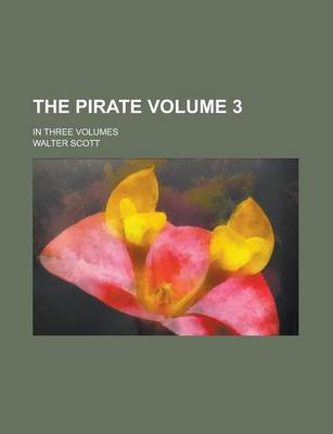 Book cover for The Pirate; In Three Volumes Volume 3