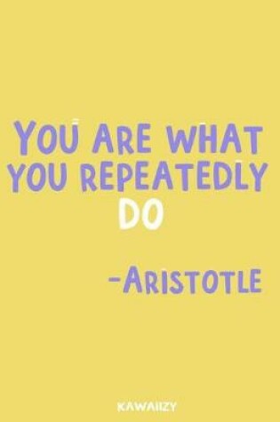 Cover of Your Are What You Repeatedly Do - Aristotle