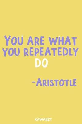 Book cover for Your Are What You Repeatedly Do - Aristotle
