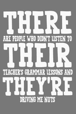 Book cover for THERE are people who didn&#65533;t listen to THEIR teacher's grammar lessons and THEY'RE driving me nuts