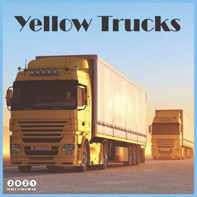 Book cover for Yellow Trucks 2021 Calendar