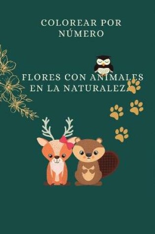 Cover of Colorea por número las flores con los animales en la naturaleza