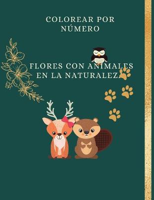 Book cover for Colorea por número las flores con los animales en la naturaleza