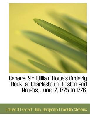 Book cover for General Sir William Howe's Orderly Book, at Charlestown, Boston and Halifax, June 17, 1775 to 1776,