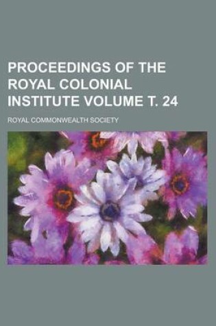 Cover of Proceedings of the Royal Colonial Institute Volume . 24