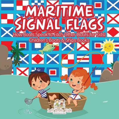 Book cover for Maritime Signal Flags! How Boats Speak to Each Other (Boats for Kids) - Children's Boats & Ships Books