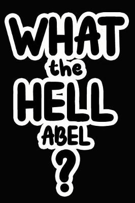 Book cover for What the Hell Abel?