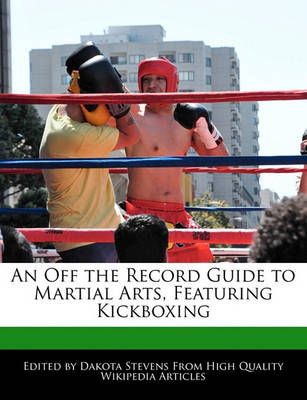 Book cover for An Off the Record Guide to Martial Arts, Featuring Kickboxing