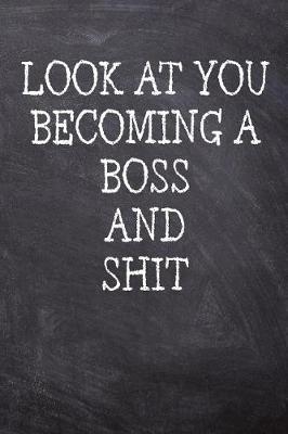 Book cover for Look At You Becoming A Boss And Shit