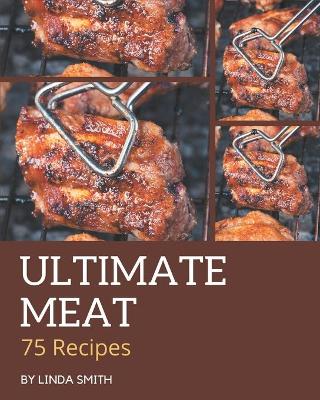 Book cover for 75 Ultimate Meat Recipes