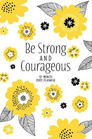Cover of 2022 12 Month Planner: Be Strong and Courageous