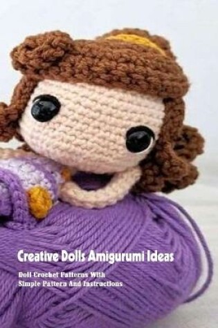 Cover of Creative Dolls Amigurumi Ideas