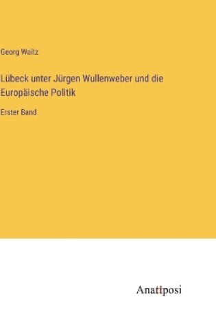 Cover of Lübeck unter Jürgen Wullenweber und die Europäische Politik