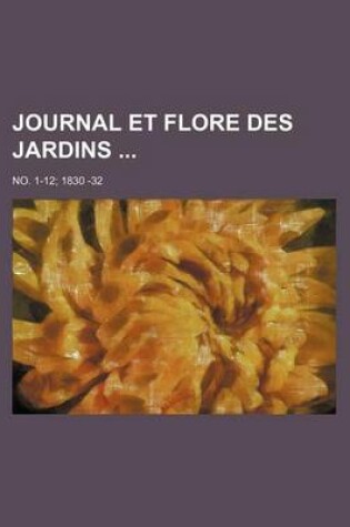 Cover of Journal Et Flore Des Jardins; No. 1-12 1830 -32