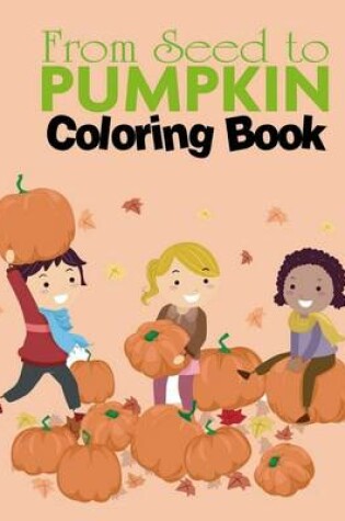 Cover of From Seed to Pumpkin coloring book