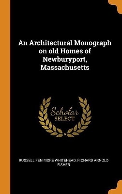 Book cover for An Architectural Monograph on Old Homes of Newburyport, Massachusetts