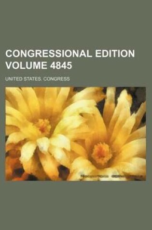 Cover of Congressional Edition Volume 4845