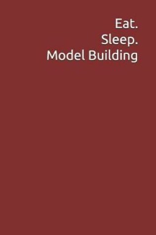Cover of Eat. Sleep. Model Building