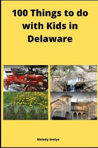 Cover of 100 Things to do with Kids in Delaware