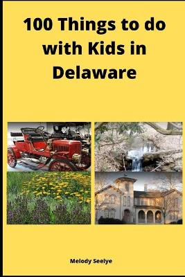 Book cover for 100 Things to do with Kids in Delaware