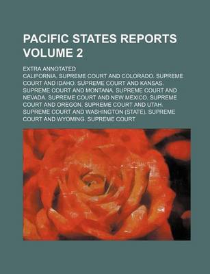 Book cover for Pacific States Reports; Extra Annotated Volume 2