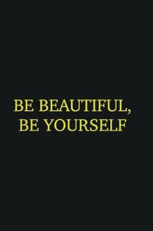 Cover of Be beautiful, Be yourself
