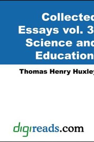 Cover of The Collected Essays of Thomas Henry Huxley, Volume 3 (Science and Education)