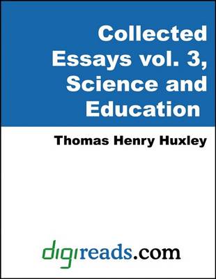 Book cover for The Collected Essays of Thomas Henry Huxley, Volume 3 (Science and Education)