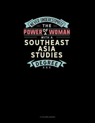 Book cover for Never Underestimate The Power Of A Woman With A Southeast Asia Studies Degree