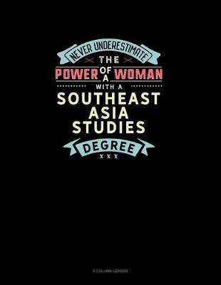 Cover of Never Underestimate The Power Of A Woman With A Southeast Asia Studies Degree