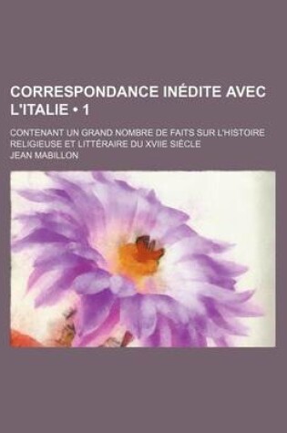 Cover of Correspondance Inedite Avec L'Italie (1); Contenant Un Grand Nombre de Faits Sur L'Histoire Religieuse Et Litteraire Du Xviie Siecle