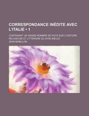 Book cover for Correspondance Inedite Avec L'Italie (1); Contenant Un Grand Nombre de Faits Sur L'Histoire Religieuse Et Litteraire Du Xviie Siecle