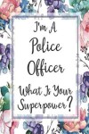 Book cover for I'm A Police Officer What Is Your Superpower?